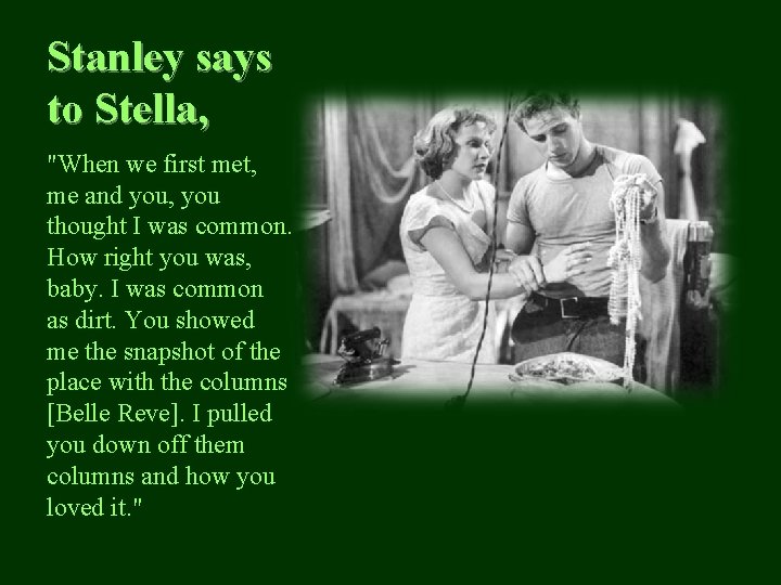 Stanley says to Stella, "When we first met, me and you, you thought I