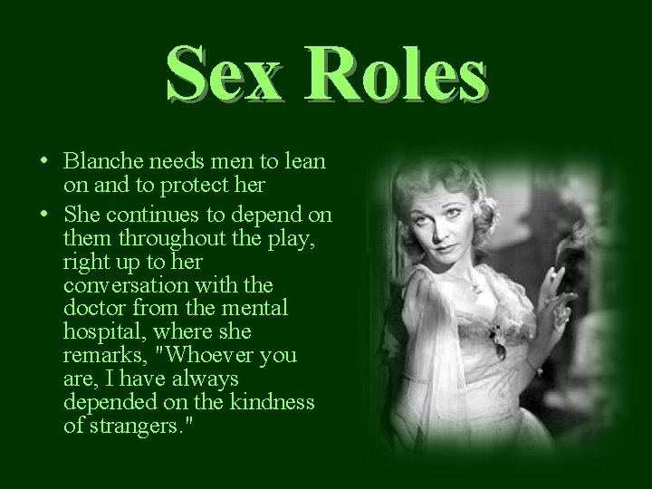 Sex Roles • Blanche needs men to lean on and to protect her •