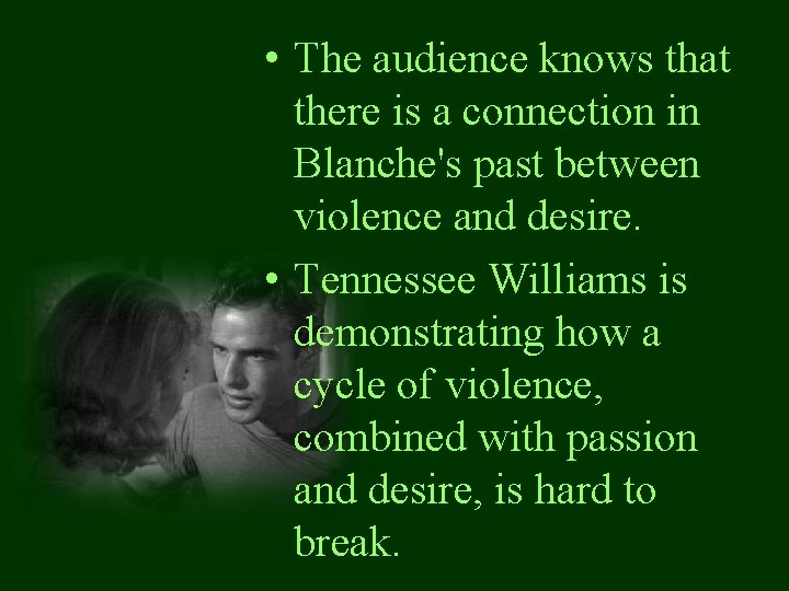  • The audience knows that there is a connection in Blanche's past between