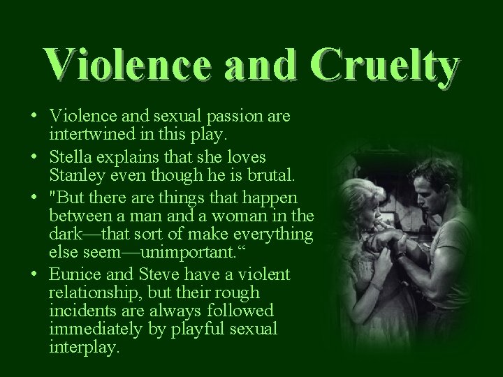 Violence and Cruelty • Violence and sexual passion are intertwined in this play. •