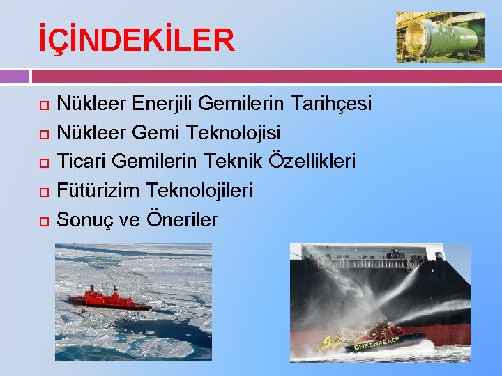 İÇİNDEKİLER Nükleer Enerjili Gemilerin Tarihçesi Nükleer Gemi Teknolojisi Ticari Gemilerin Teknik Özellikleri Fütürizim Teknolojileri