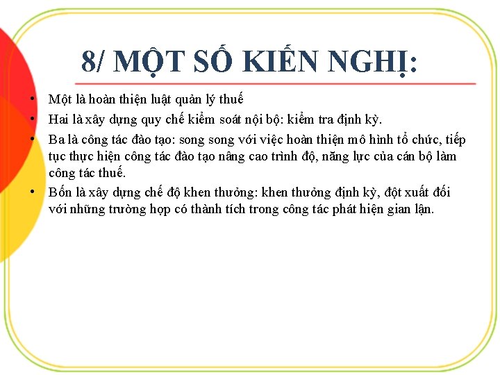 8/ MỘT SỐ KIẾN NGHỊ: • Một là hoàn thiện luật quản lý thuế