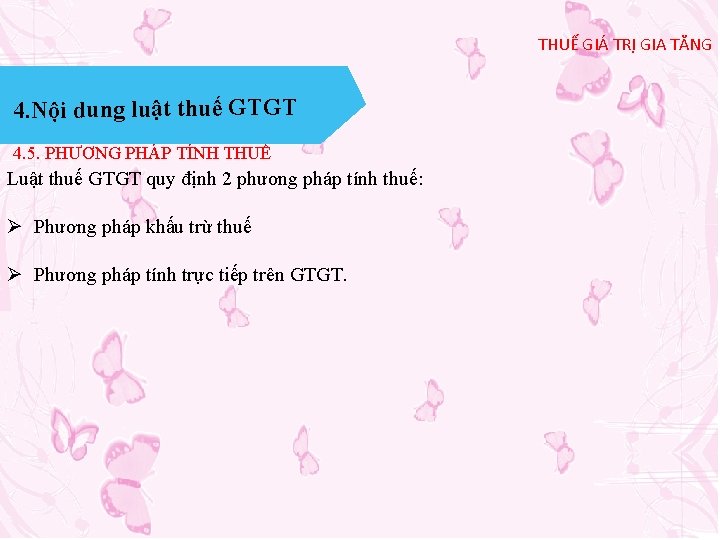 THUẾ GIÁ TRỊ GIA TĂNG 4. Nội dung luật thuế GTGT 4. 5. PHƯƠNG