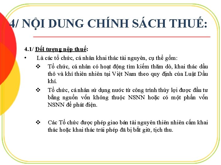 4/ NỘI DUNG CHÍNH SÁCH THUẾ: 4. 1/ Đối tượng nộp thuế: • Là