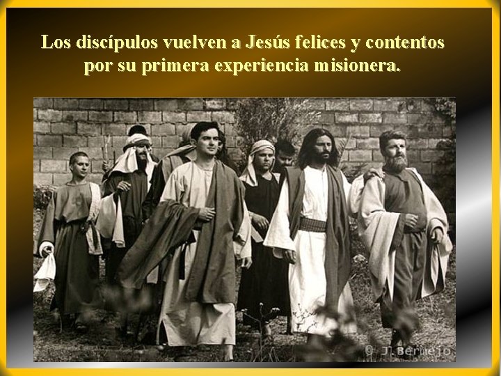 Los discípulos vuelven a Jesús felices y contentos por su primera experiencia misionera. 
