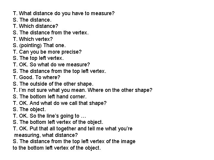 T. What distance do you have to measure? S. The distance. T. Which distance?