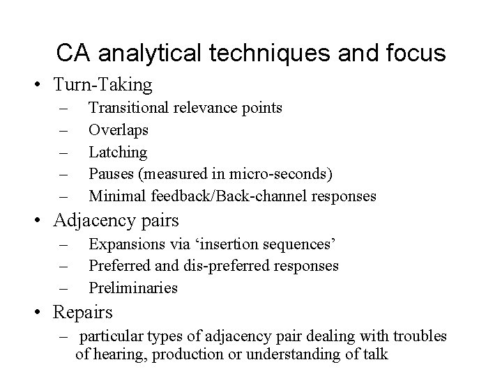 CA analytical techniques and focus • Turn-Taking – – – Transitional relevance points Overlaps