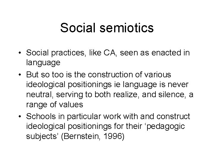 Social semiotics • Social practices, like CA, seen as enacted in language • But
