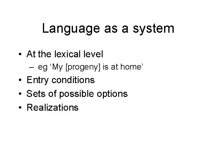 Language as a system • At the lexical level – eg ‘My [progeny] is