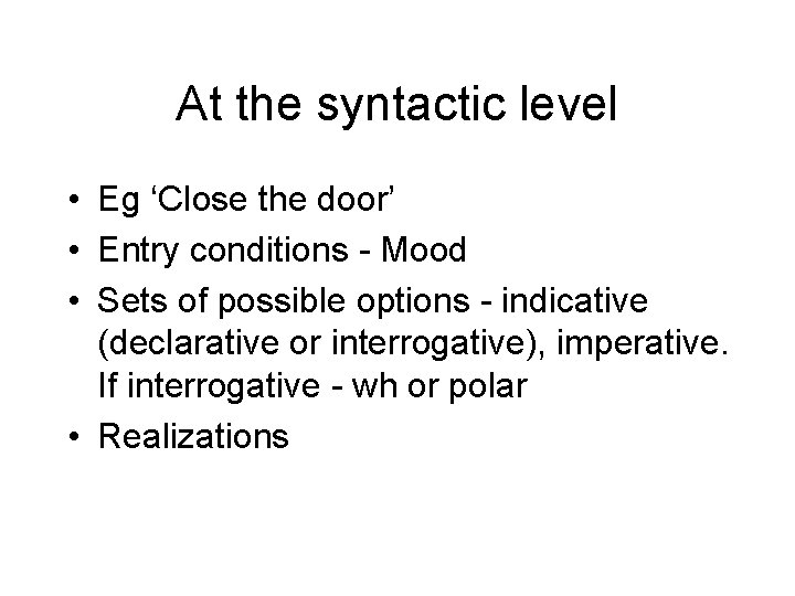 At the syntactic level • Eg ‘Close the door’ • Entry conditions - Mood