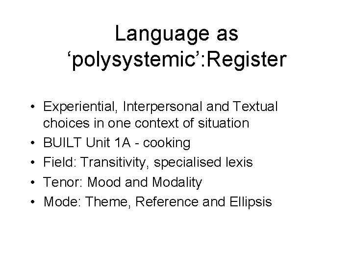 Language as ‘polysystemic’: Register • Experiential, Interpersonal and Textual choices in one context of