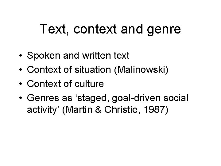 Text, context and genre • • Spoken and written text Context of situation (Malinowski)