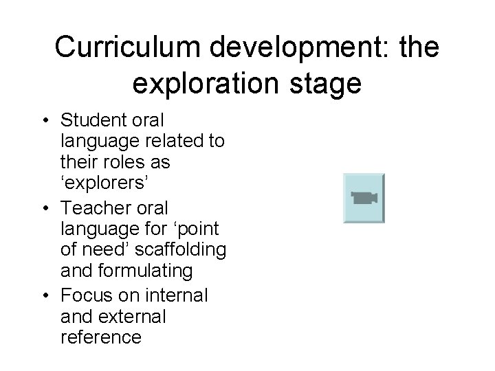 Curriculum development: the exploration stage • Student oral language related to their roles as