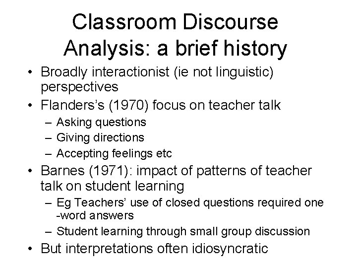 Classroom Discourse Analysis: a brief history • Broadly interactionist (ie not linguistic) perspectives •