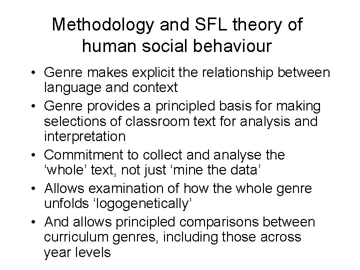 Methodology and SFL theory of human social behaviour • Genre makes explicit the relationship