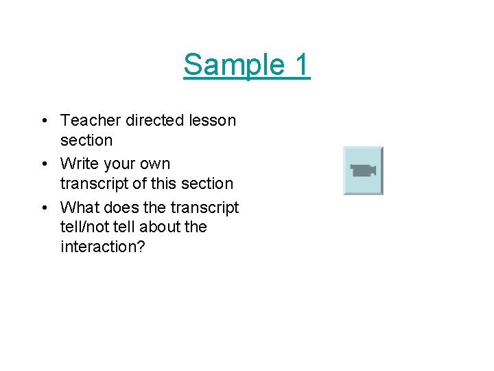 Sample 1 • Teacher directed lesson section • Write your own transcript of this