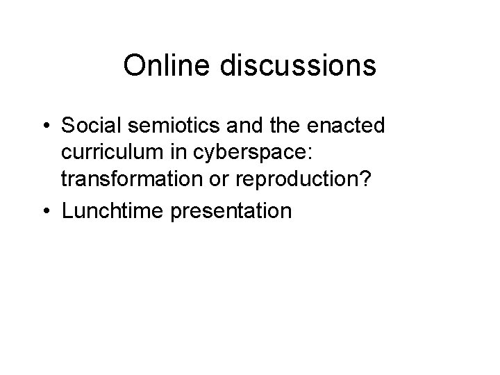 Online discussions • Social semiotics and the enacted curriculum in cyberspace: transformation or reproduction?