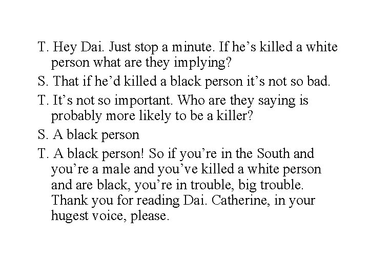 T. Hey Dai. Just stop a minute. If he’s killed a white person what