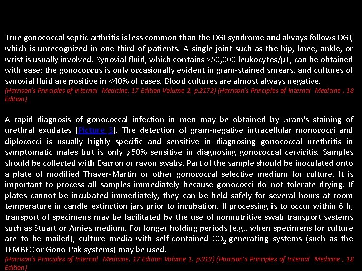 True gonococcal septic arthritis is less common than the DGI syndrome and always follows