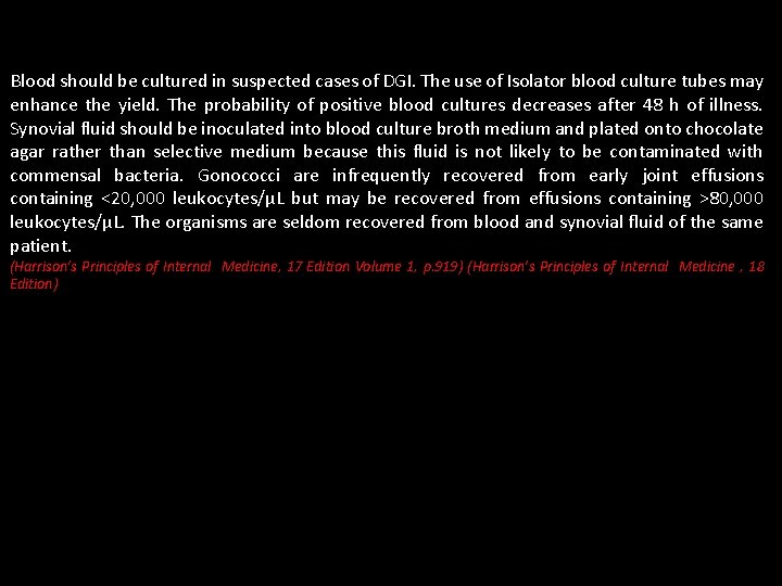 Blood should be cultured in suspected cases of DGI. The use of Isolator blood