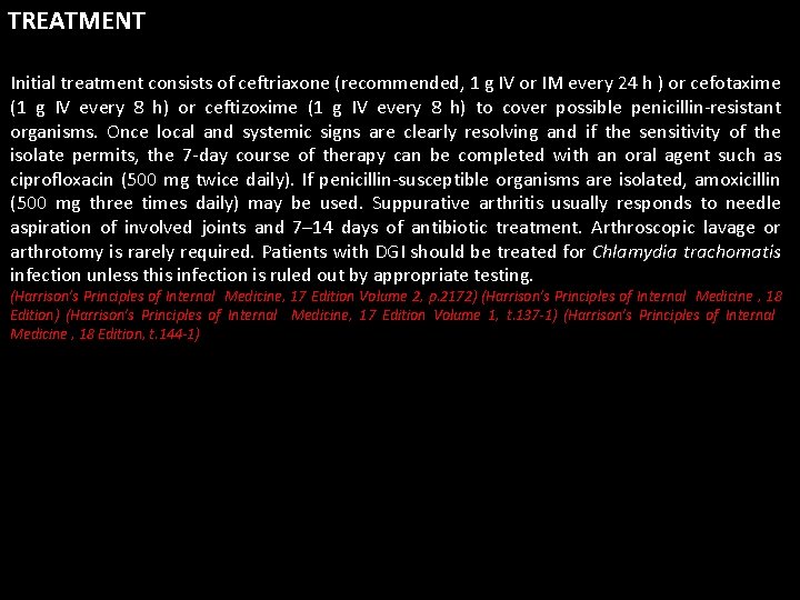 TREATMENT Initial treatment consists of ceftriaxone (recommended, 1 g IV or IM every 24