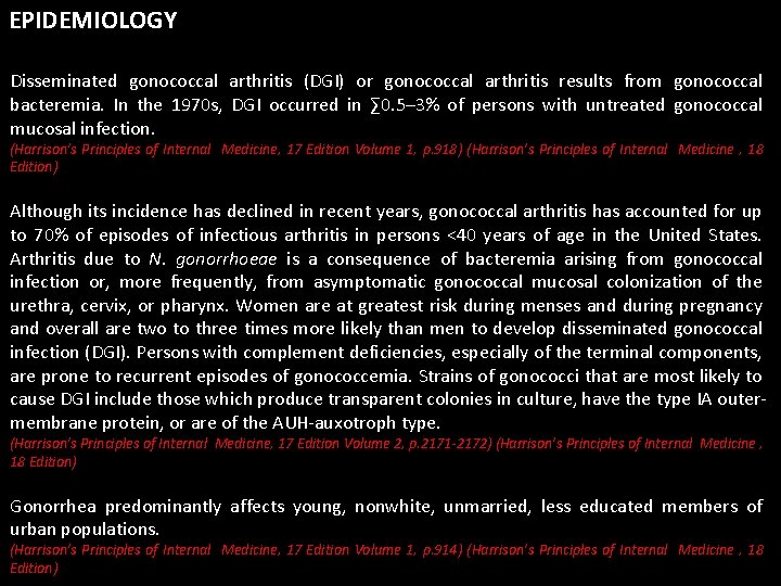 EPIDEMIOLOGY Disseminated gonococcal arthritis (DGI) or gonococcal arthritis results from gonococcal bacteremia. In the