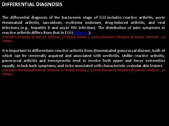 DIFFERENTIAL DIAGNOSIS The differential diagnosis of the bacteremic stage of DGI includes reactive arthritis,