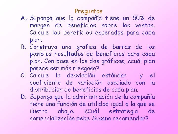 A. B. C. D. Preguntas Suponga que la compañía tiene un 50% de margen