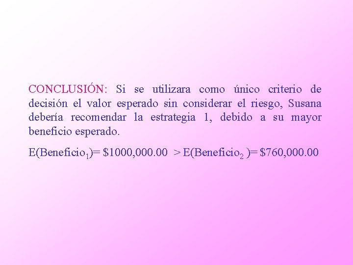 CONCLUSIÓN: Si se utilizara como único criterio de decisión el valor esperado sin considerar