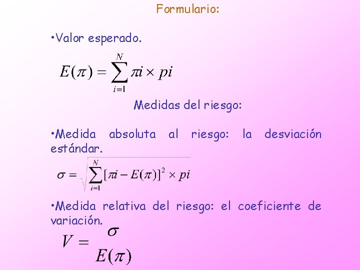 Formulario: • Valor esperado. Medidas del riesgo: • Medida absoluta estándar. al riesgo: la