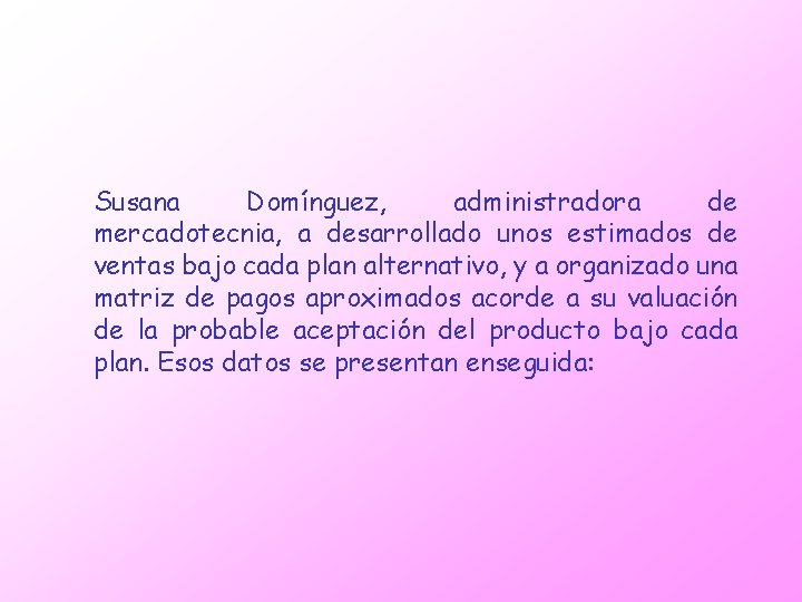 Susana Domínguez, administradora de mercadotecnia, a desarrollado unos estimados de ventas bajo cada plan