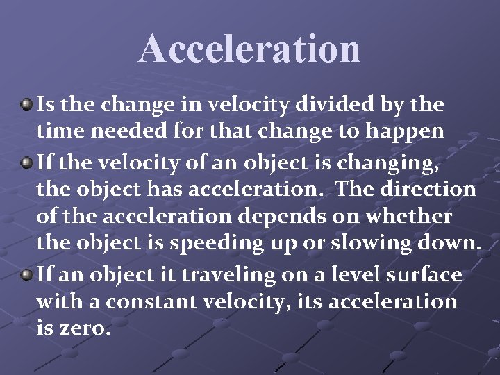 Acceleration Is the change in velocity divided by the time needed for that change