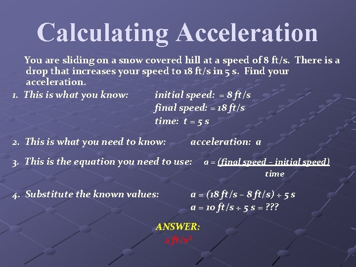 Calculating Acceleration You are sliding on a snow covered hill at a speed of