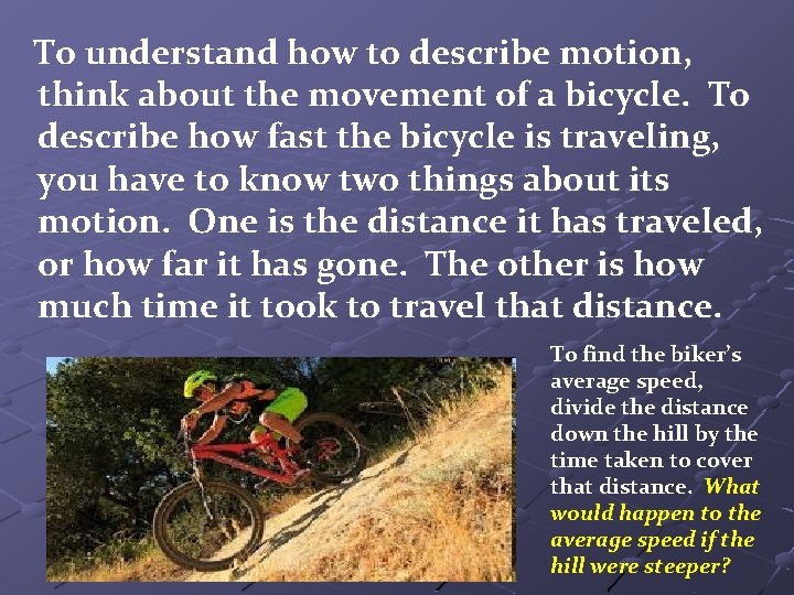 To understand how to describe motion, think about the movement of a bicycle. To