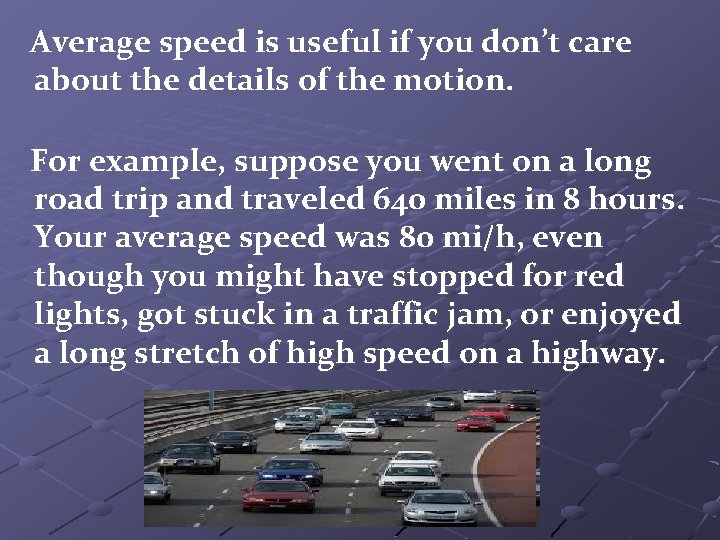 Average speed is useful if you don’t care about the details of the motion.