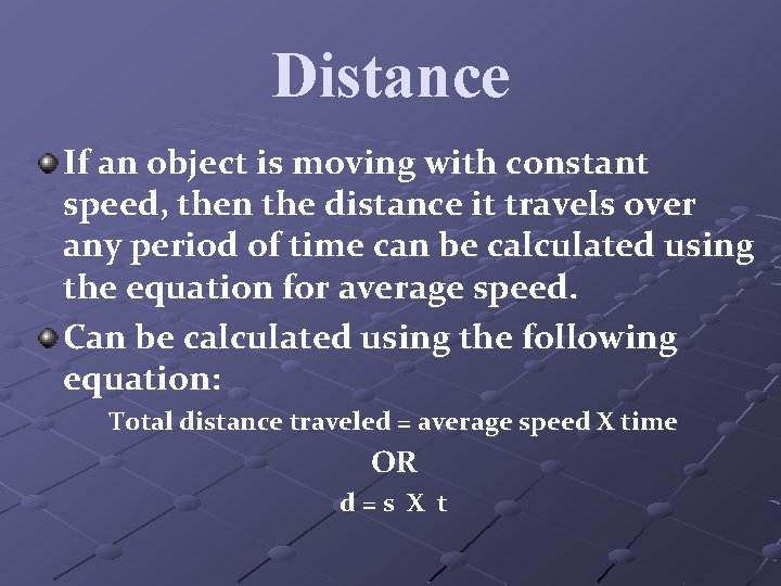 Distance If an object is moving with constant speed, then the distance it travels