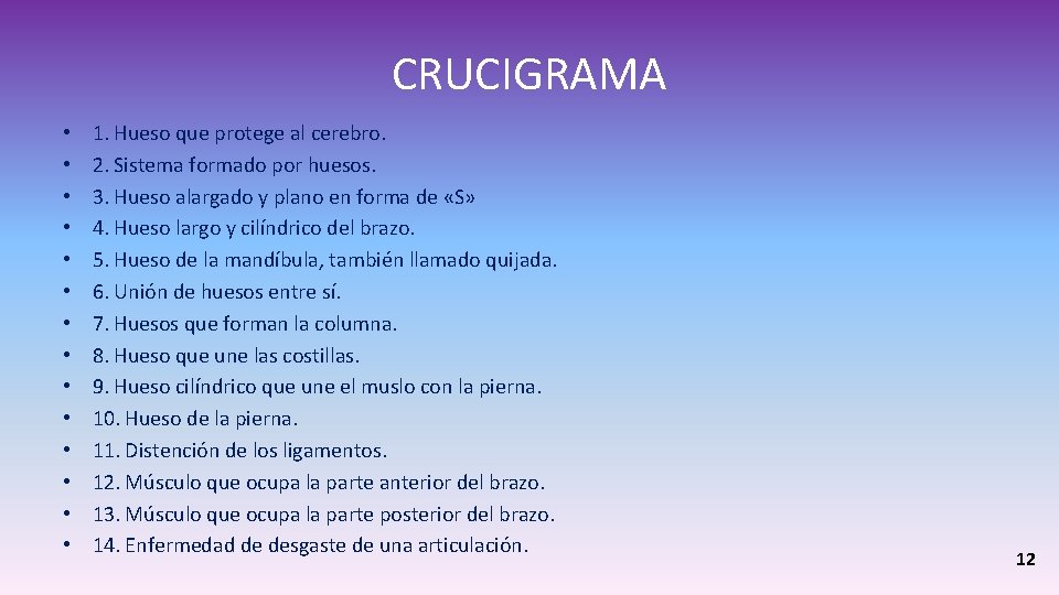 CRUCIGRAMA • • • • 1. Hueso que protege al cerebro. 2. Sistema formado CRUCIGRAMA • • • • 1. Hueso que protege al cerebro. 2. Sistema formado