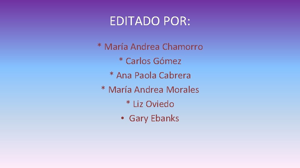 EDITADO POR: * María Andrea Chamorro * Carlos Gómez * Ana Paola Cabrera * EDITADO POR: * María Andrea Chamorro * Carlos Gómez * Ana Paola Cabrera *