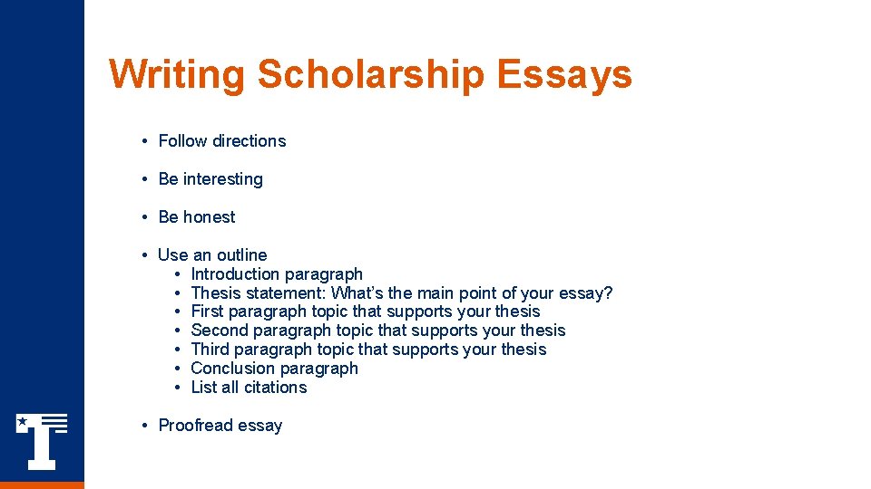 Writing Scholarship Essays • Follow directions • Be interesting • Be honest • Use Writing Scholarship Essays • Follow directions • Be interesting • Be honest • Use