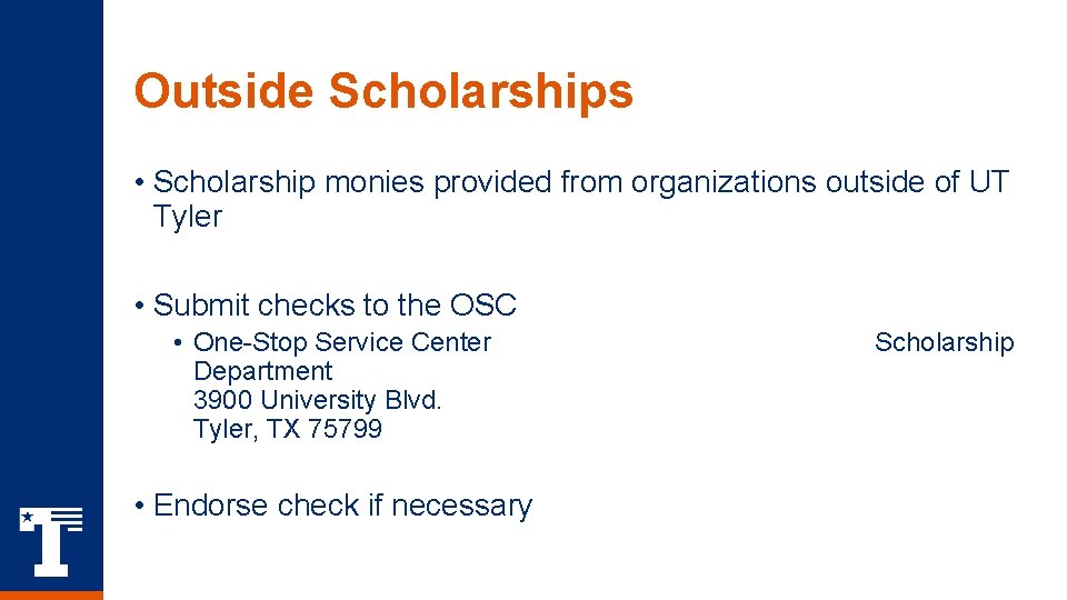 Outside Scholarships • Scholarship monies provided from organizations outside of UT Tyler • Submit Outside Scholarships • Scholarship monies provided from organizations outside of UT Tyler • Submit