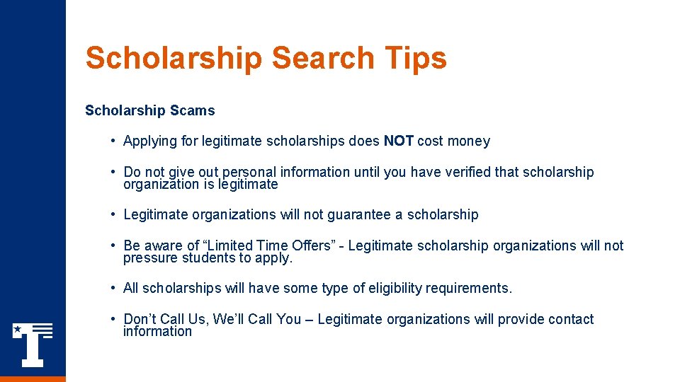 Scholarship Search Tips Scholarship Scams • Applying for legitimate scholarships does NOT cost money Scholarship Search Tips Scholarship Scams • Applying for legitimate scholarships does NOT cost money