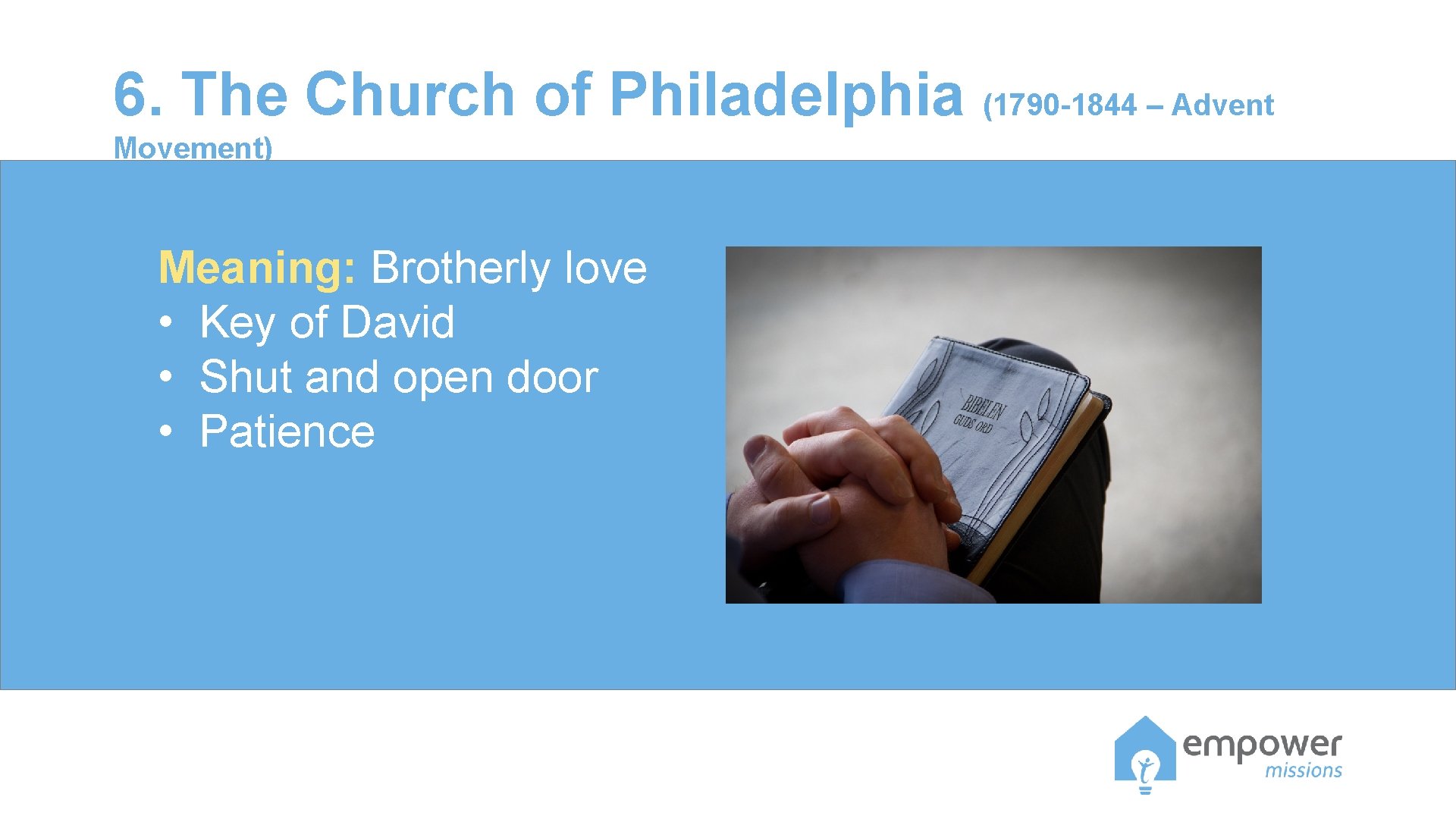 6. The Church of Philadelphia (1790 -1844 – Advent Movement) Meaning: Brotherly love •