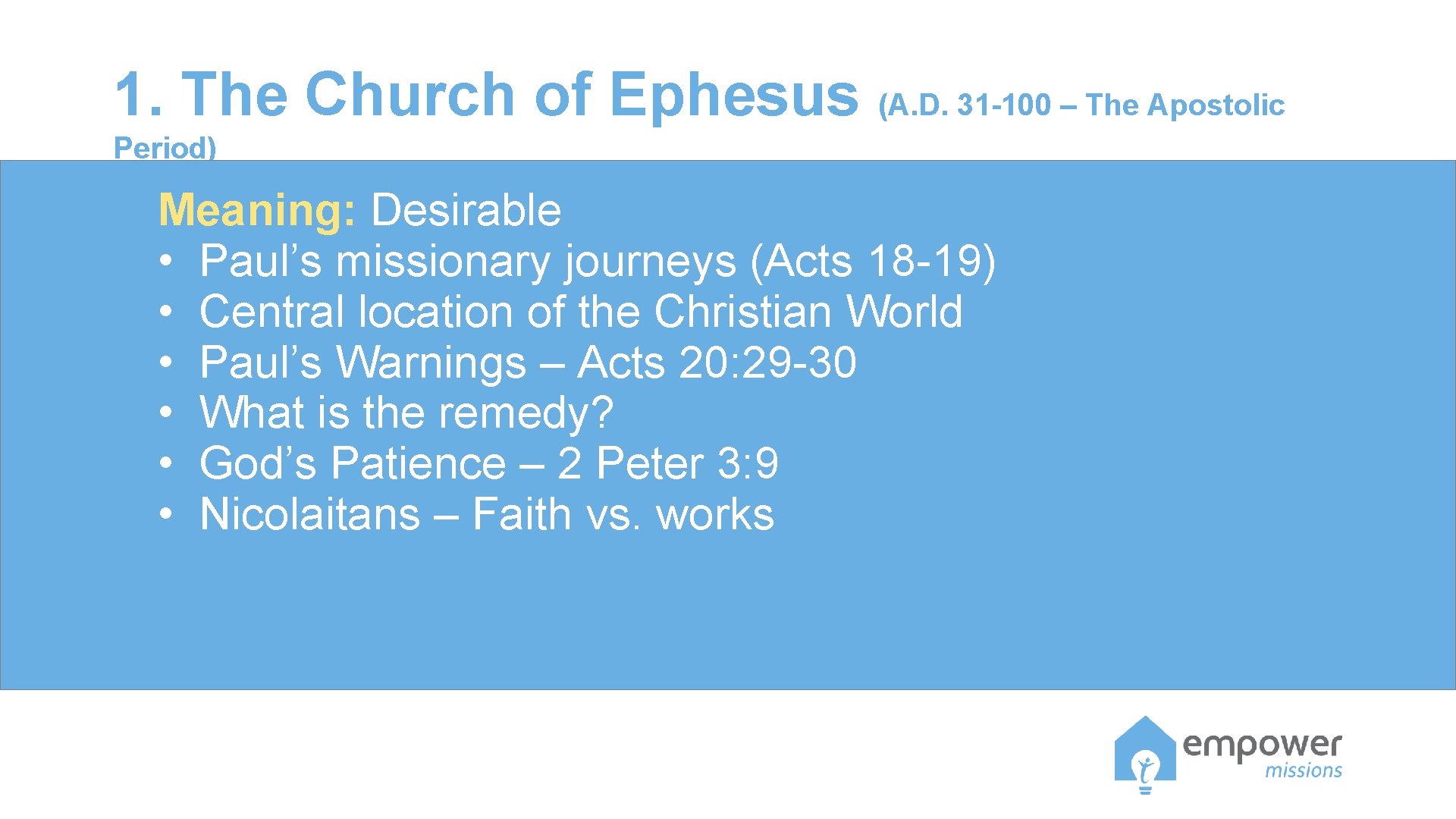 1. The Church of Ephesus (A. D. 31 -100 – The Apostolic Period) Meaning: