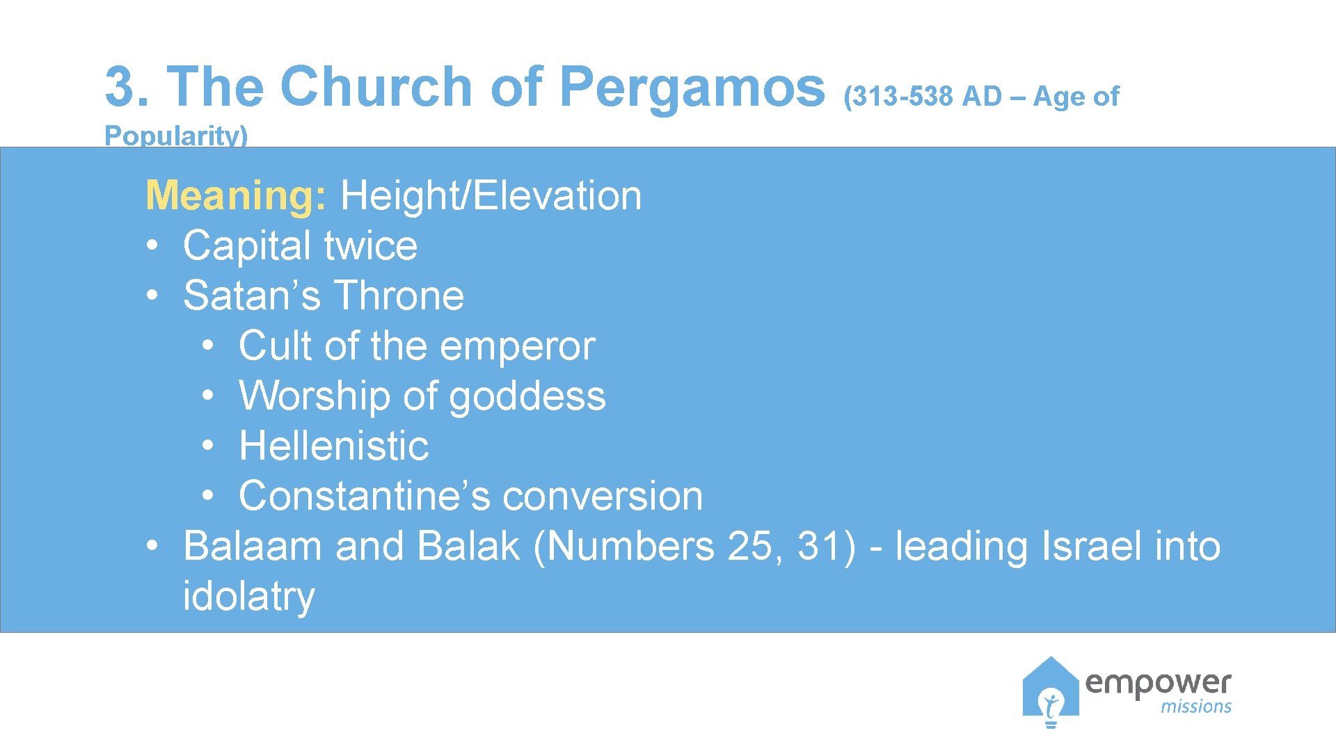 3. The Church of Pergamos (313 -538 AD – Age of Popularity) Meaning: Height/Elevation