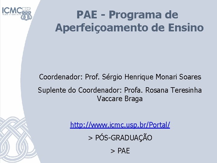 PAE - Programa de Aperfeiçoamento de Ensino Coordenador: Prof. Sérgio Henrique Monari Soares Suplente