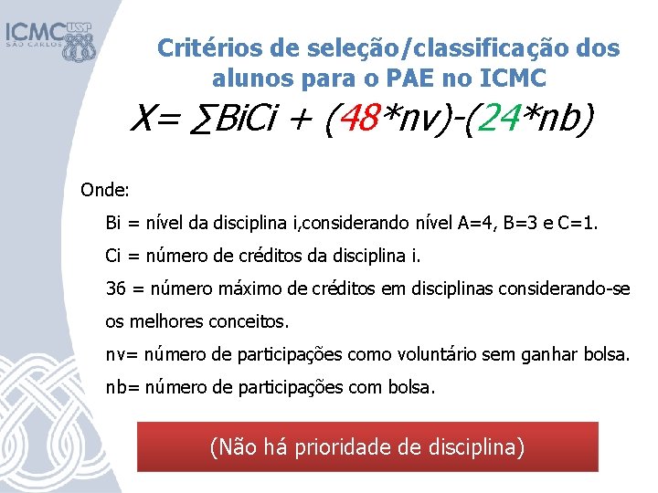 Critérios de seleção/classificação dos alunos para o PAE no ICMC X= ∑Bi. Ci +