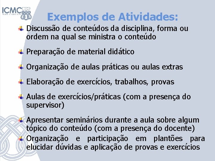 Exemplos de Atividades: Discussão de conteúdos da disciplina, forma ou ordem na qual se