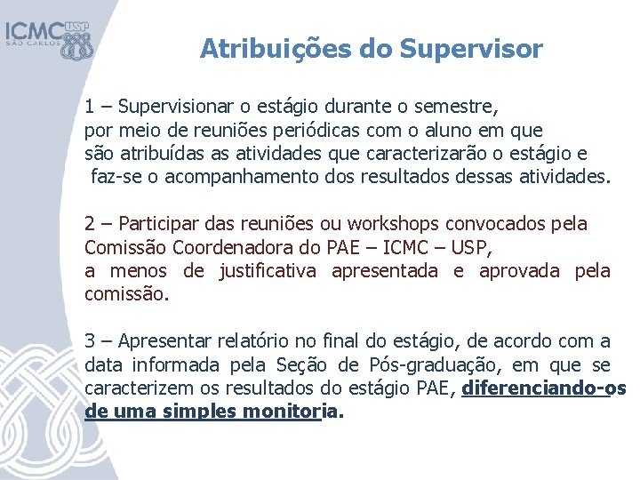 Atribuições do Supervisor 1 – Supervisionar o estágio durante o semestre, por meio de