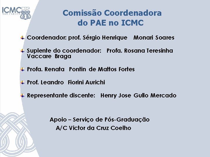 Comissão Coordenadora do PAE no ICMC Coordenador: prof. Sérgio Henrique Monari Soares Suplente do