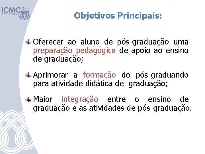 Objetivos Principais: Oferecer ao aluno de pós-graduação uma preparação pedagógica de apoio ao ensino